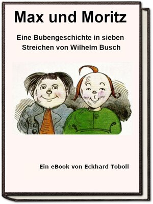 cover image of Max und Moritz--Eine Bubengeschichte in sieben Streichen als eBook